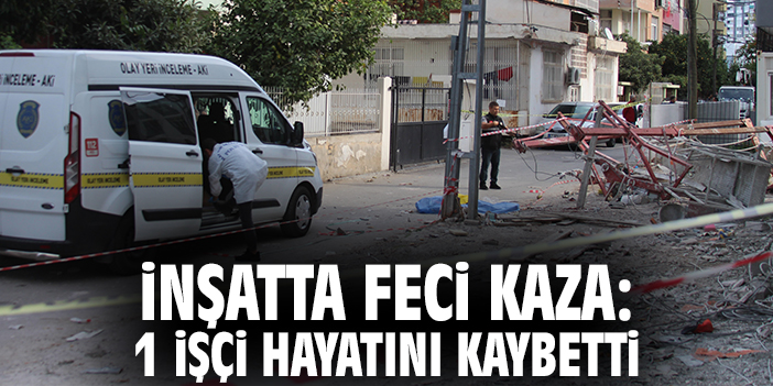 İnşatta feci kaza: 1 ölü 1 yaralı