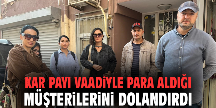 Kar payı vaadiyle para aldığı müşterilerini dolandırdı
