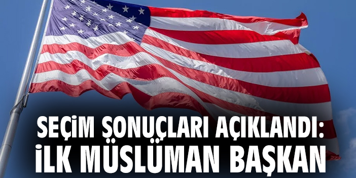 Seçim sonuçları açıklandı: İlk Müslüman Başkan