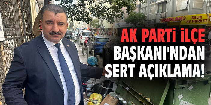Ak Parti İlçe Başkanı'ndan sert açıklama!