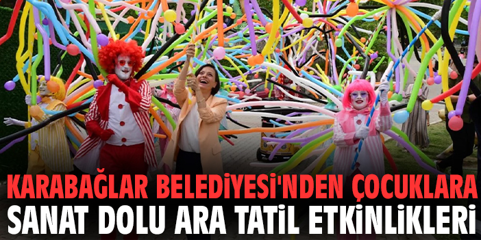 Karabağlar Belediyesi'nden çocuklara sanat dolu ara tatil etkinlikleri