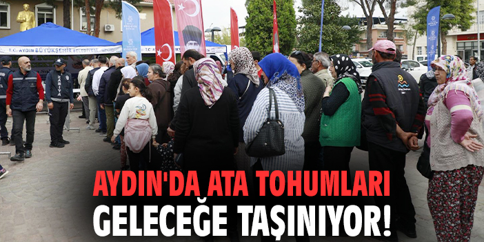 Aydın'da Ata Tohumları geleceğe taşınıyor!