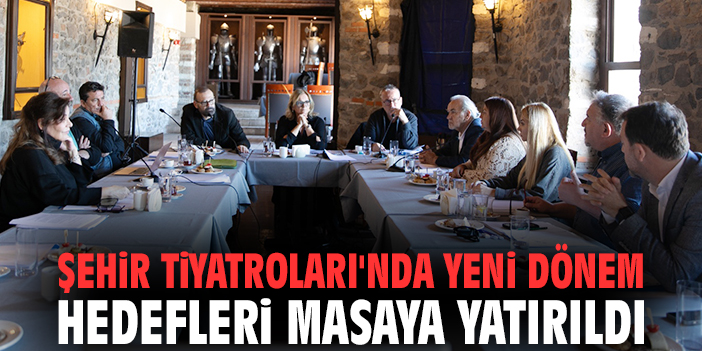 İzmir Şehir Tiyatroları'nda yeni dönem hedefleri masaya yatırıldı