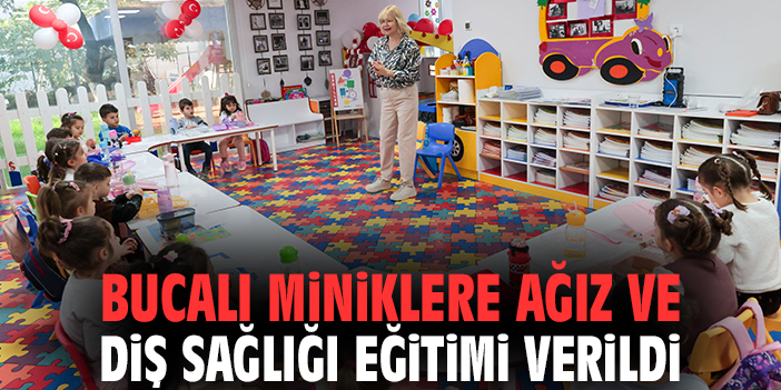 Bucalı miniklere Ağız ve Diş Sağlığı eğitimi verildi