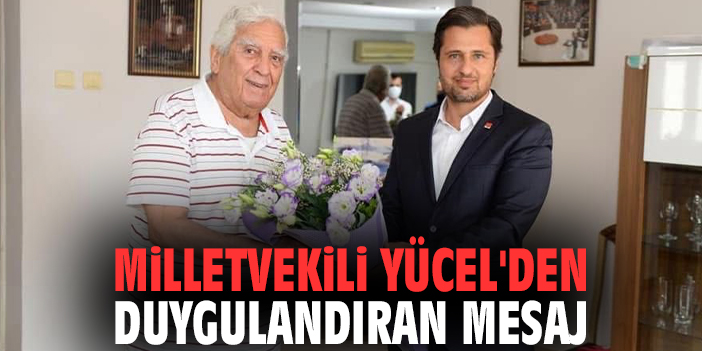 Milletvekili Yücel'den duygulandıran mesaj