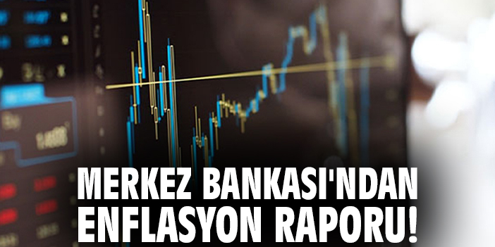Merkez Bankası'ndan enflasyon raporu!