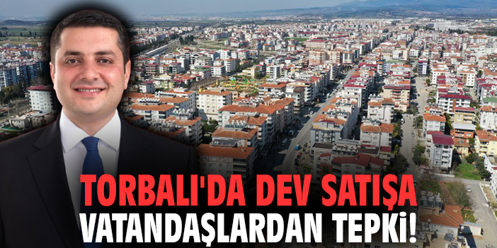 Torbalı'da dev satışa vatandaşlardan tepki!