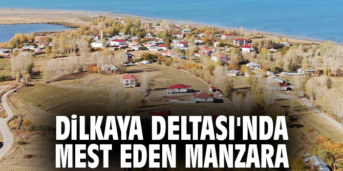 Dilkaya Deltası'nda mest eden manzara