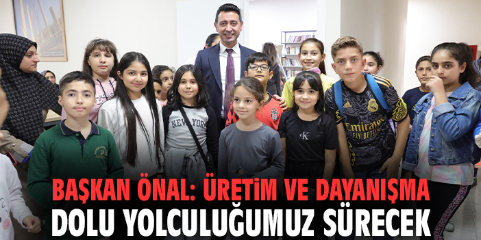 Başkan Önal: Üretim ve dayanışma dolu yolculuğumuz sürecek