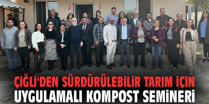 Çiğli'den sürdürülebilir tarım için uygulamalı kompost semineri
