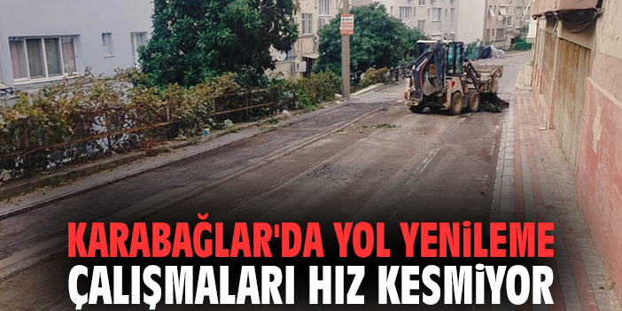Karabağlar'da yol yenileme çalışmaları hız kesmiyor