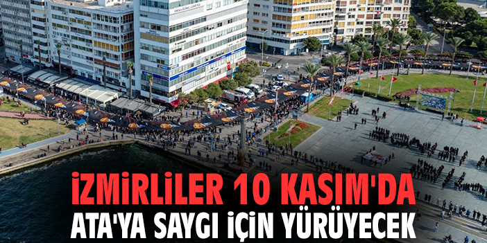 İzmirliler 10 Kasım'da Ata'ya saygı için yürüyecek
