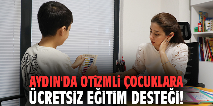 Aydın'da otizmli çocuklara ücretsiz eğitim desteği!