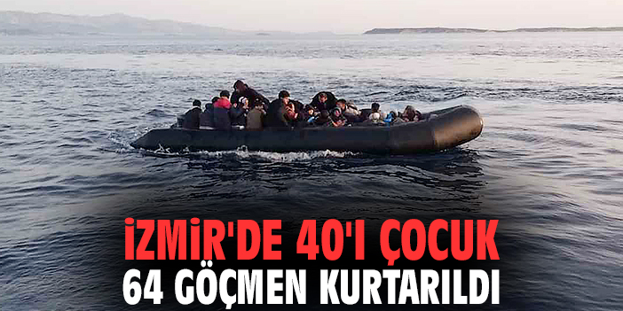 İzmir'de 40'ı çocuk 64 göçmen kurtarıldı!