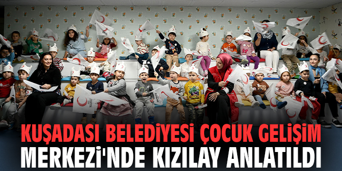 Kuşadası Belediyesi Çocuk Gelişim Merkezi'nde Kızılay anlatıldı