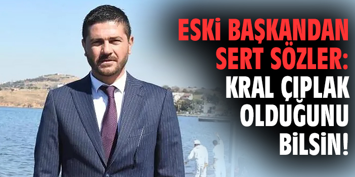 Eski başkandan sert sözler: Kral çıplak olduğunu bilsin!