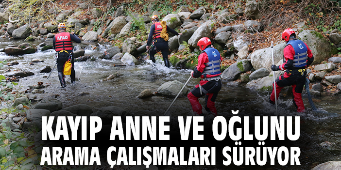 Kayıp anne ve oğlunu arama çalışmaları sürüyor