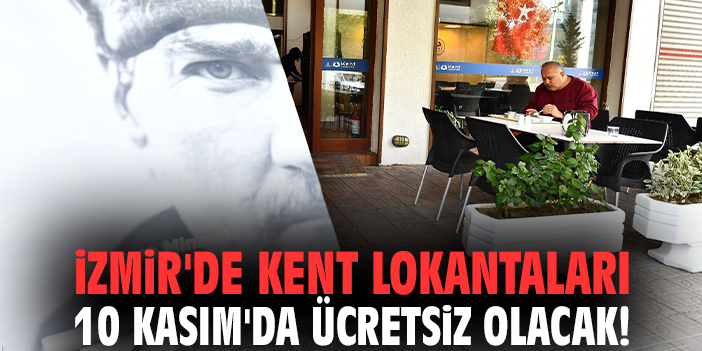İzmir'de Kent Lokantaları 10 Kasım'da ücretsiz olacak!