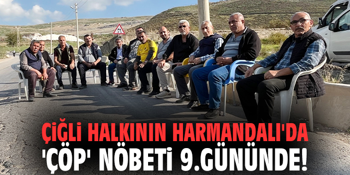 Çiğli halkının Harmandalı'da 'çöp' nöbeti 9.gününde!