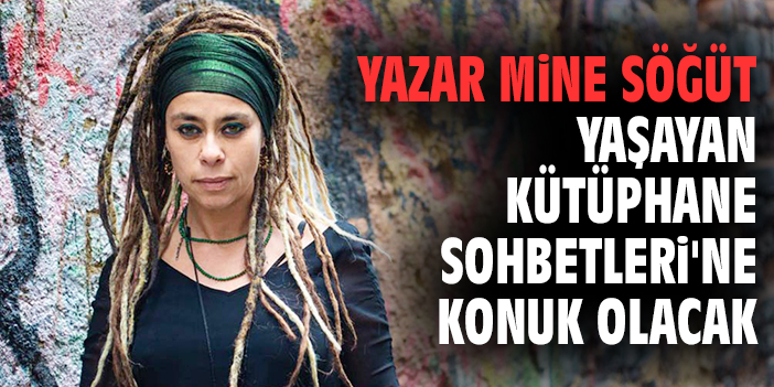 Yazar Mine Söğüt Yaşayan Kütüphane Sohbetleri'ne konuk olacak