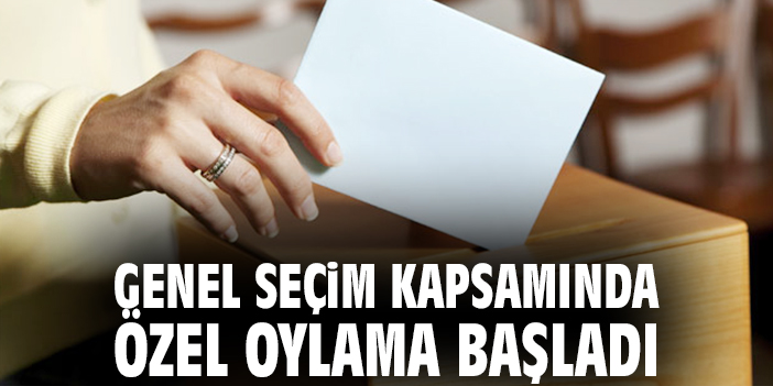 Genel seçim kapsamında özel oylama başladı