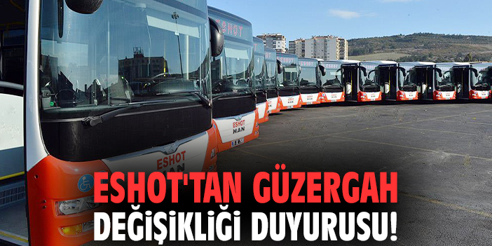 ESHOT'tan güzergah değişikliği duyurusu!