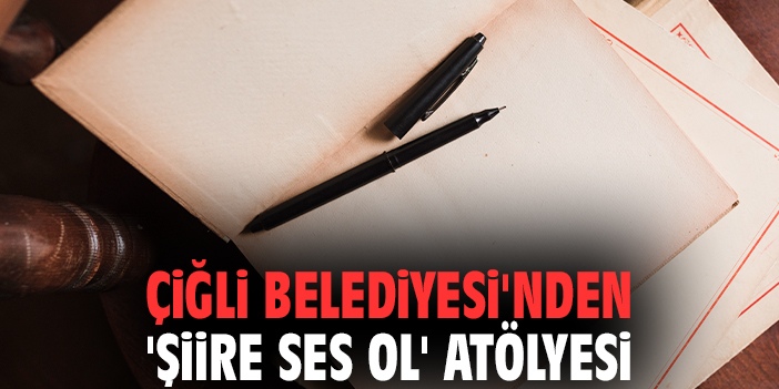 Çiğli Belediyesi'nden 'Şiire Ses Ol' Atölyesi