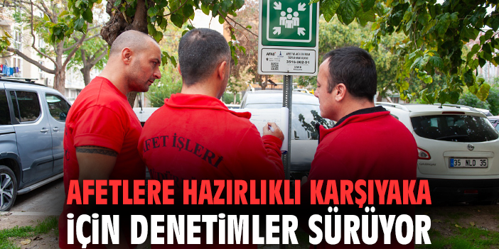 Afetlere hazırlıklı Karşıyaka için denetimler sürüyor