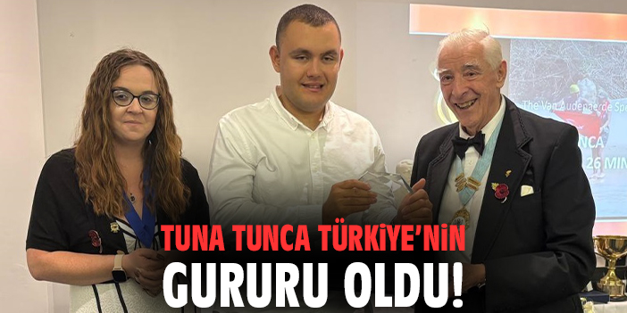 Tuna Tunca Türkiye’nin gururu oldu!