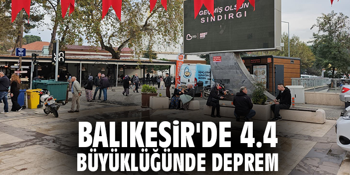 Balıkesir'de 4.4 büyüklüğünde deprem
