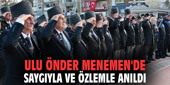 Ulu Önder Menemen'de saygıyla ve özlemle anıldı