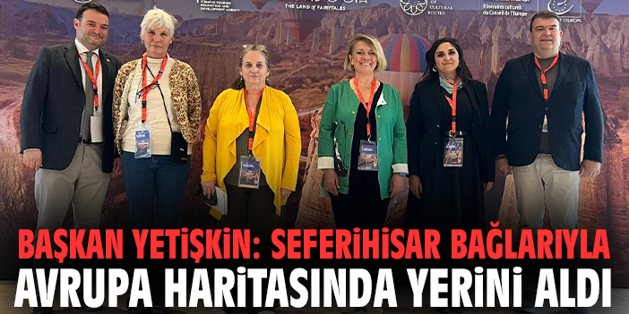 Başkan Yetişkin: Seferihisar bağlarıyla Avrupa haritasında yerini aldı