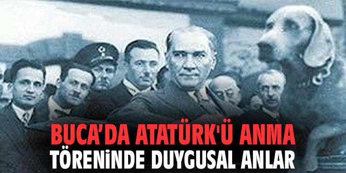 Buca’da Atatürk'ü anma töreninde duygusal anlar