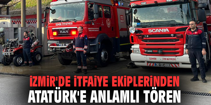 İzmir'de itfaiye ekiplerinden Atatürk'e anlamlı tören