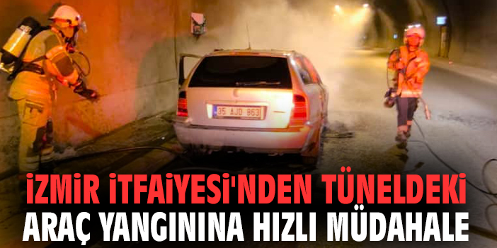 İzmir İtfaiyesi'nden tüneldeki araç yangınına hızlı müdahale