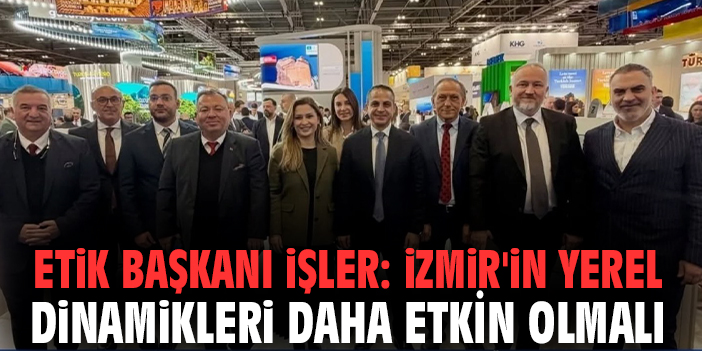 ETİK Başkanı İşler: İzmir'in yerel dinamikleri daha etkin olmalı