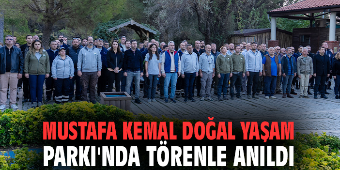 Mustafa Kemal Doğal Yaşam Parkı'nda törenle anıldı