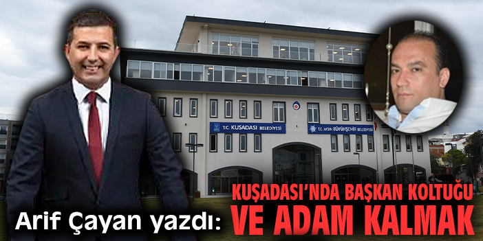 Kuşadası’nda başkan koltuğu ve adam kalmak