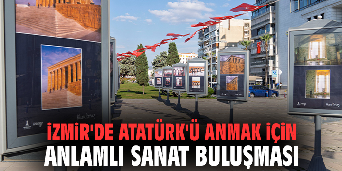 İzmir'de Atatürk'ü anmak için anlamlı sanat buluşması