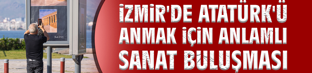 İzmir'de Atatürk'ü anmak için anlamlı sanat buluşması