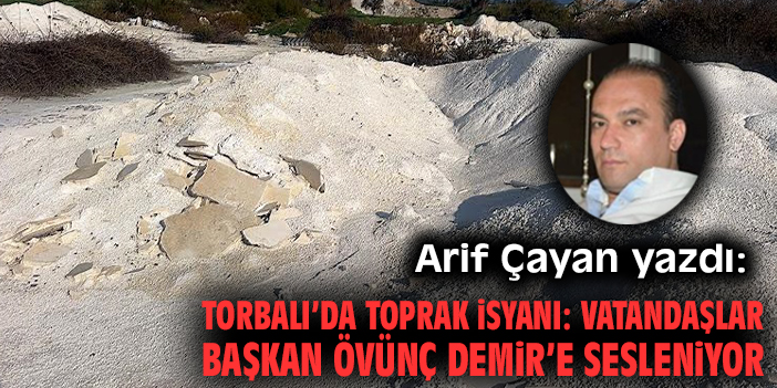 Torbalı’da Toprak İsyanı: Vatandaşlar Başkan Övünç Demir’e Sesleniyor