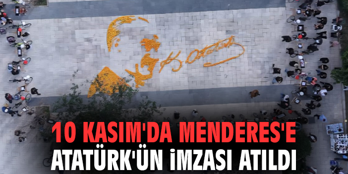10 Kasım'da Menderes'e Atatürk'ün imzası atıldı