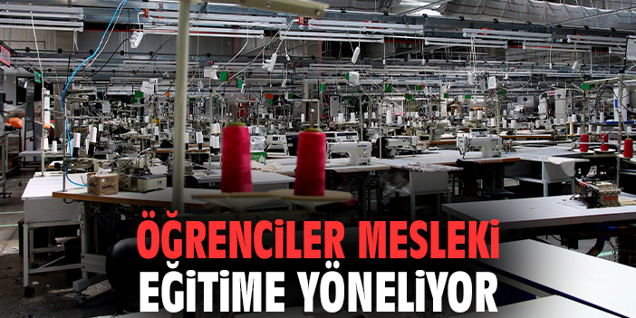 Öğrenciler mesleki eğitime yöneliyor