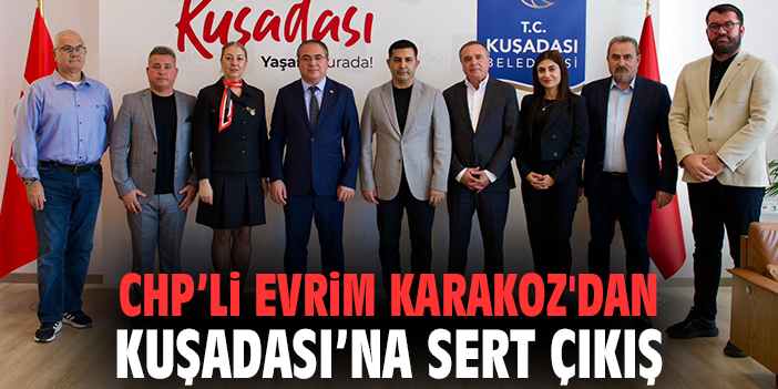 CHP’li Evrim Karakoz'dan Kuşadası’na sert çıkış