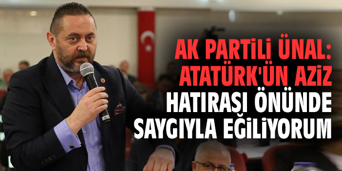 AK Partili Ünal: Atatürk'ün aziz hatırası önünde saygıyla eğiliyorum
