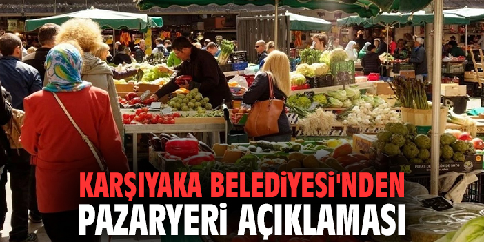 Karşıyaka Belediyesi'nden pazaryeri açıklaması