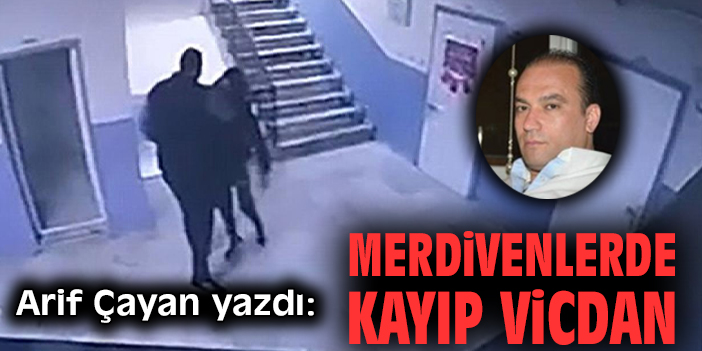 Merdivenlerde kayıp vicdan