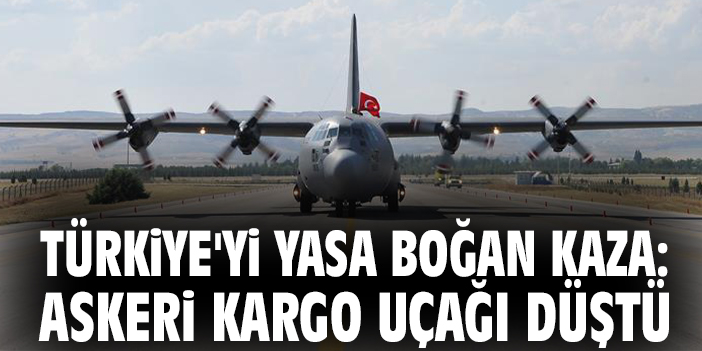 Türkiye'yi yasa boğan kaza: Askeri kargo uçağı düştü