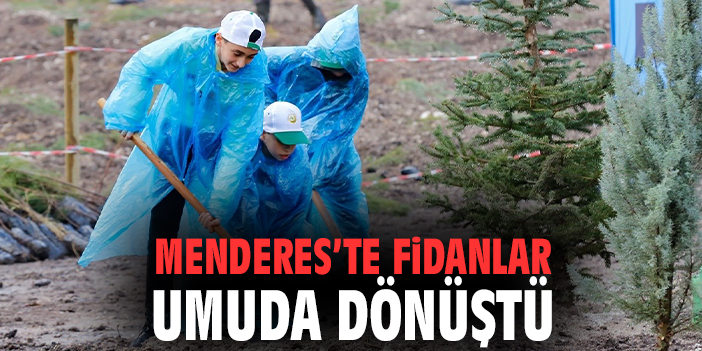 Menderes’te Fidanlar Umuda Dönüştü