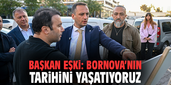 Başkan Eşki: Bornova’nın tarihini yaşatıyoruz